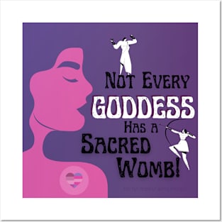 Not Every Goddess has a Sacred Womb Posters and Art